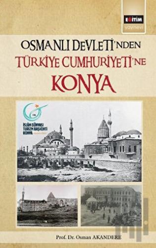 Osmanlı Devleti'nden Türkiye Cumhuriyeti'ne Konya | Kitap Ambarı