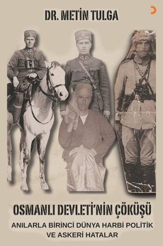 Osmanlı Devleti'nin Çöküşü: Anılarla Birinci Dünya Harbi Politik ve As