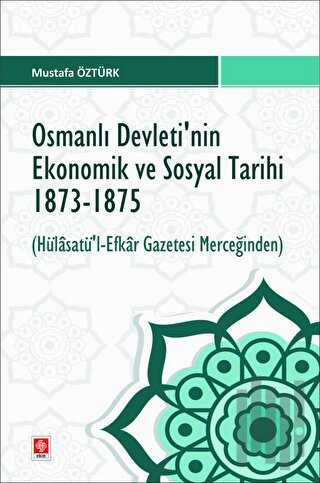 Osmanlı Devletinin Ekonomik ve Sosyal Tarihi 1873-1875 | Kitap Ambarı
