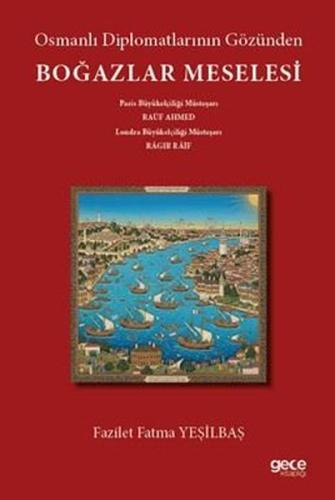 Osmanlı Diplomatlarının Gözünden Boğazlar Meselesi