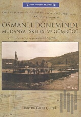 Osmanlı Döneminde Mudanya İskelesi ve Gümrüğü (Ciltli) | Kitap Ambarı