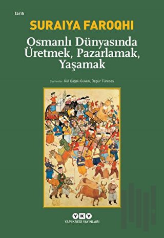 Osmanlı Dünyasında Üretmek, Pazarlamak, Yaşamak | Kitap Ambarı