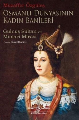Osmanlı Dünyasının Kadın Banileri - Gülnuş Sultan ve Mimari Mirası