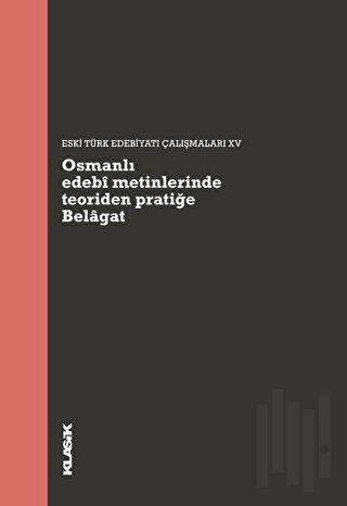 Osmanlı Edebi Metinlerinde Teoriden Pratiğe Belagat | Kitap Ambarı