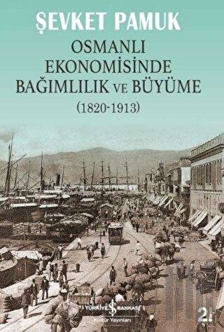 Osmanlı Ekonomisinde Bağımlılık ve Büyüme (1820-1913) | Kitap Ambarı