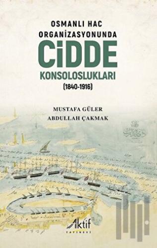 Osmanlı Hac Organizasyonunda Cidde Konsoloslukları (1840-1916) | Kitap
