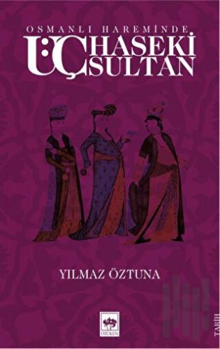 Osmanlı Hareminde Üç Haseki Sultan | Kitap Ambarı