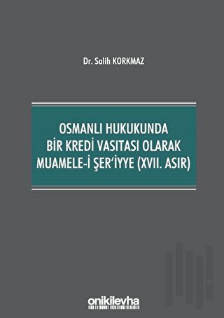 Osmanlı Hukukunda Bir Kredi Vasıtası Olarak Muamele-i Şer'iyye (17. Asır)