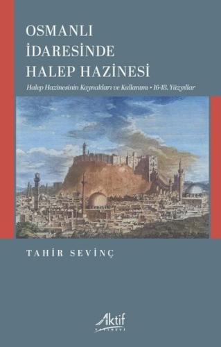 Osmanlı İdaresinde Halep Hazinesi - Halep Hazinesinin Kaynakları ve Kullanımı - 16 - 18. Yüzyıllar