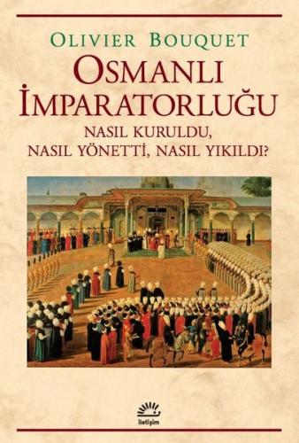 Osmanlı İmparatorluğu - Nasıl Kuruldu Nasıl Yönetti Nasıl Yıkıldı? | K