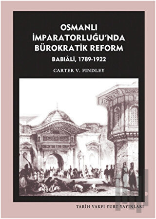 Osmanlı İmparatorluğu’nda Bürokratik Reform Babıali (1789-1922) | Kita