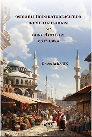 Osmanlı İmparatorluğu'nda Narh Uygulaması ve Gıda Fiyatları 1547 - 1800