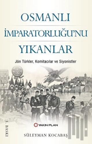 Osmanlı İmparatorluğu’nu Yıkanlar | Kitap Ambarı