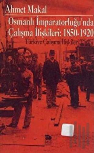 Osmanlı İmparatorluğu'nda Çalışma İlişkileri: 1850-1920 Türkiye Çalışm