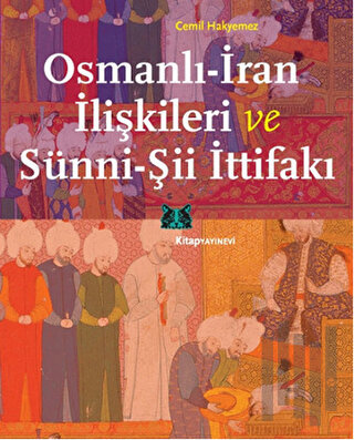 Osmanlı-İran İlişkileri ve Sünni-Şii İttifakı | Kitap Ambarı