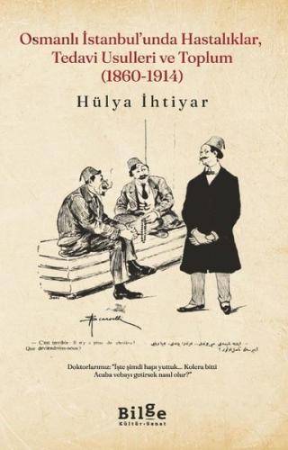 Osmanlı İstanbul'unda Hastalıklar, Tedavi Usulleri ve Toplum (1860 - 1914)