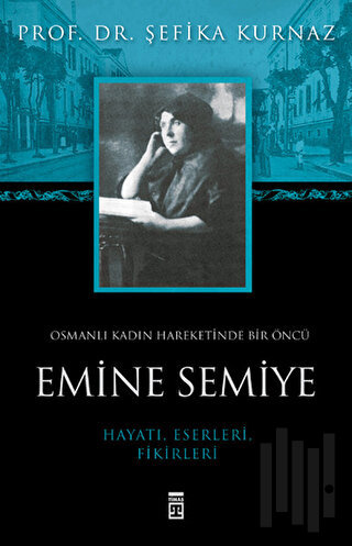 Osmanlı Kadın Hareketinde Bir Öncü Emine Semiye | Kitap Ambarı