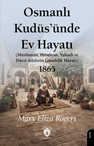 Osmanlı Kudüs’ünde Ev Hayatı | Kitap Ambarı