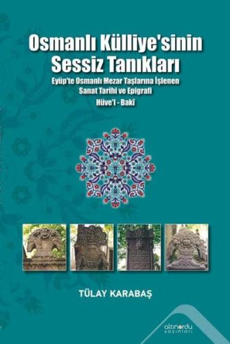 Osmanlı Külliyesi'nin Sessiz Tanıkları - Eyüp'te Osmanlı Mezar Taşlarına İşlenen Sanat Tarihi ve Epi