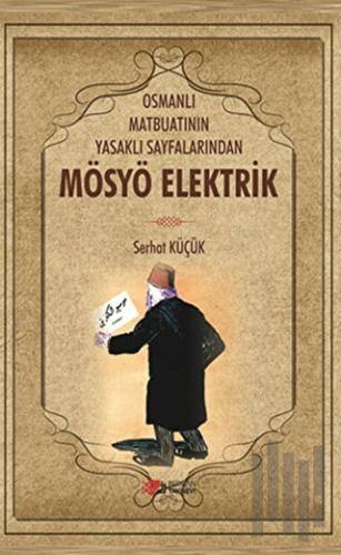 Osmanlı Matbuatının Yasaklı Sayfalarından Mösyö Elektrik | Kitap Ambar
