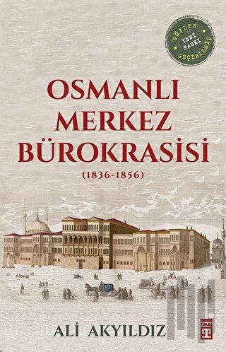 Osmanlı Merkez Bürokrasisi (1836-1856) | Kitap Ambarı