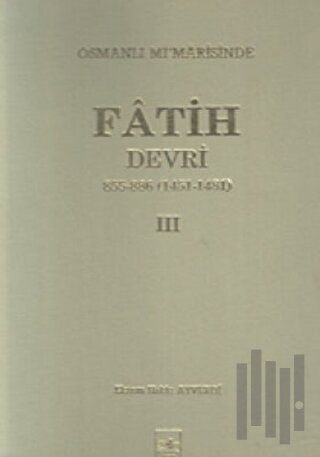Osmanlı Mi’marisinde Fatih Devri 855 - 886 4. Cilt (Ciltli) | Kitap Am