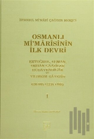 Osmanlı Mi’marisinin İlk Devri (1230 - 1402) 1. Cilt (Ciltli) | Kitap 