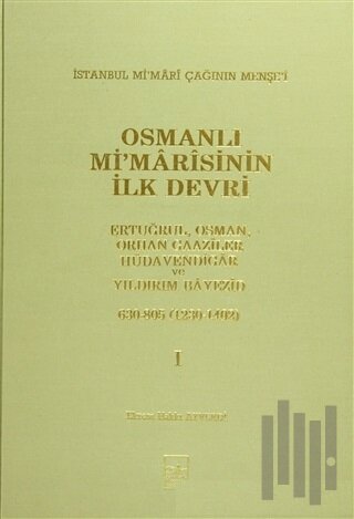 Osmanlı Mi’marisinin İlk Devri (1230 - 1402) 1. Cilt (Ciltli) | Kitap 
