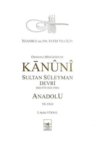 Osmanlı Mimarisinde Kanuni Sultan Süleyman Devri - Anadolu VII. Cilt (