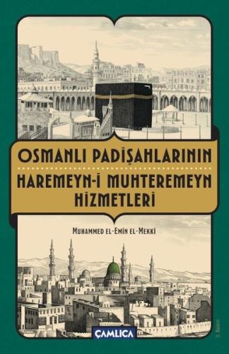 Osmanlı Padişahlarının Haremeyn-i Muhteremeyn Hizmetleri | Kitap Ambar