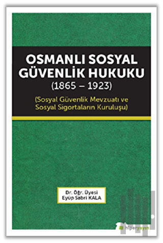 Osmanlı Sosyal Güvenlik Hukuku (1865 - 1923) | Kitap Ambarı