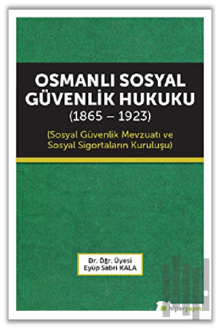 Osmanlı Sosyal Güvenlik Hukuku (1865 - 1923)