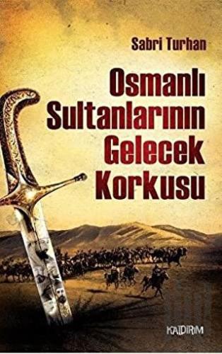 Osmanlı Sultanlarının Gelecek Korkusu | Kitap Ambarı