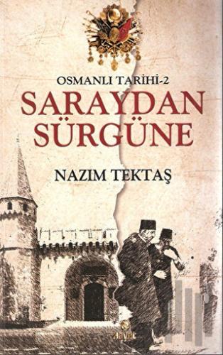 Osmanlı Tarihi 2 : Saraydan Sürgüne | Kitap Ambarı