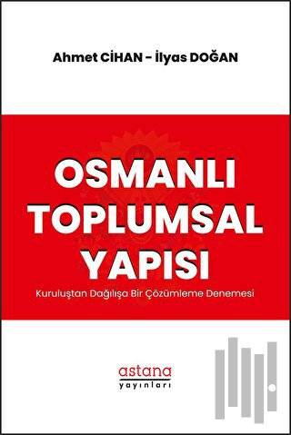 Osmanlı Toplumsal Yapısı: Kuruluştan Dağılışa Bir Çözümleme Denemesi |