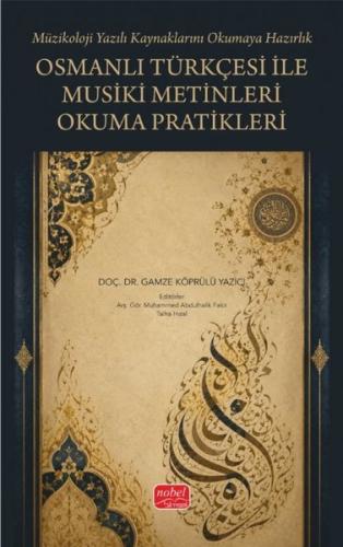 Osmanlı Türkçesi İle Musiki Metinleri Okuma Pratikleri - Müzikoloji Yazılı Kaynaklarını Okumaya Hazı