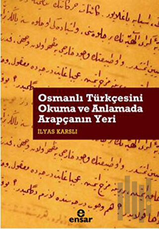 Osmanlı Türkçesini Okuma ve Anlamada Arapçanın Yeri | Kitap Ambarı