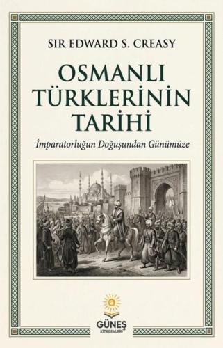 Osmanlı Türklerinin Tarihi - İmparatorluğun Doğuşundan Günümüze