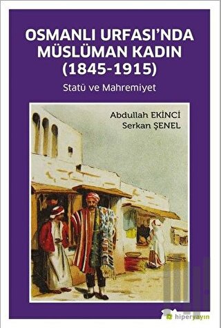 Osmanlı Urfası’nda Müslüman Kadın (1845-1915)
