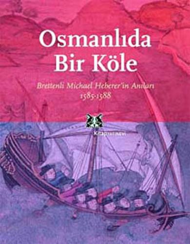Osmanlı'da Bir Köle Brettenli Michael Bretten'in Anıları 1585-1588 | K