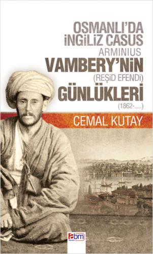 Osmanlı'da İngiliz Casus Arminius Vambery'nin (Reşid Efendi) Günlükleri (1862-....)