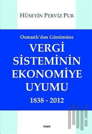 Osmanlı'dan Günümüze Vergi Sisteminin Ekonomiye Uyumu 1838 - 2012 | Ki