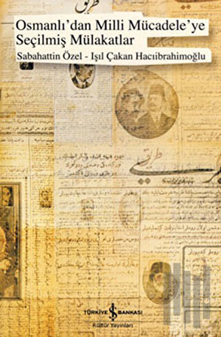 Osmanlı'dan Milli Mücadeleye Seçilmiş Mülakatlar | Kitap Ambarı