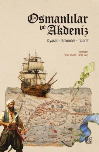 Osmanlılar ve Akdeniz: Siyaset - Diplomasi - Ticaret | Kitap Ambarı