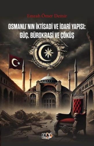 Osmanlı'nın İktisadi ve İdari Yapısı: Güç Bürokrasi ve Çöküş