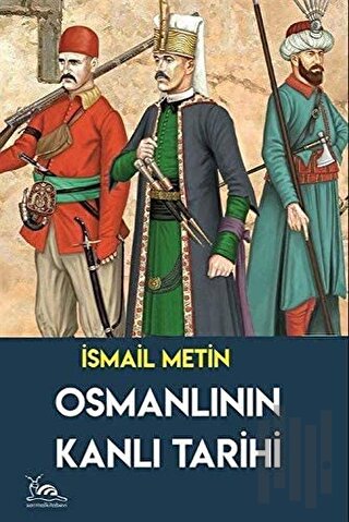 Osmanlının Kanlı Tarihi | Kitap Ambarı