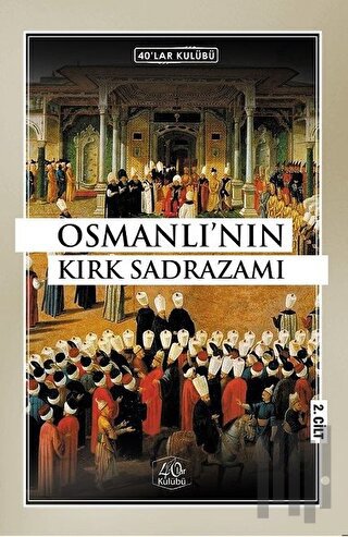 Osmanlı'nın Kırk Sadrazamı (2. Cilt) | Kitap Ambarı