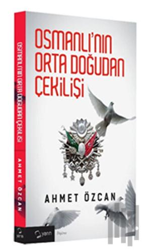 Osmanlı'nın Orta Doğudan Çekilişi | Kitap Ambarı