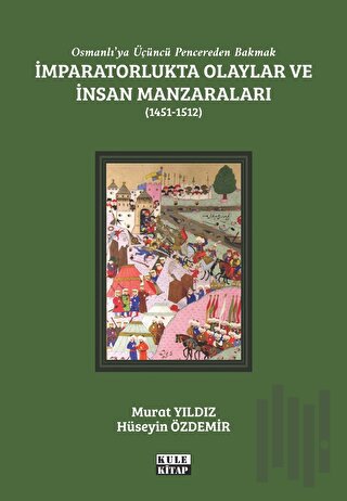 Osmanlı'ya Üçüncü Pencereden Bakmak: İmparatorlukta Olaylar ve İnsan M