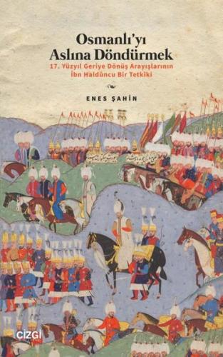 Osmanlı'yı Aslına Döndürmek - 17. Yüzyıl Geriye Dönüş Arayışlarının İbn Halduncu Bir Tetkiki